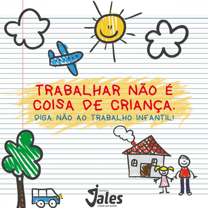 Peças publicitárias produzidas pela Secretaria de Comunicação para orientar a população contra o trabalho infantil